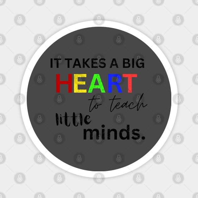 IT TAKES A BIG HEART TO TEACH LITTLE MINDS Magnet by Artistic Design